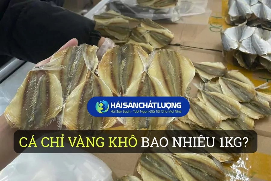 Cá Chỉ Vàng Khô Bao Nhiêu 1kg? Cập Nhật Giá Mới Nhất 2026